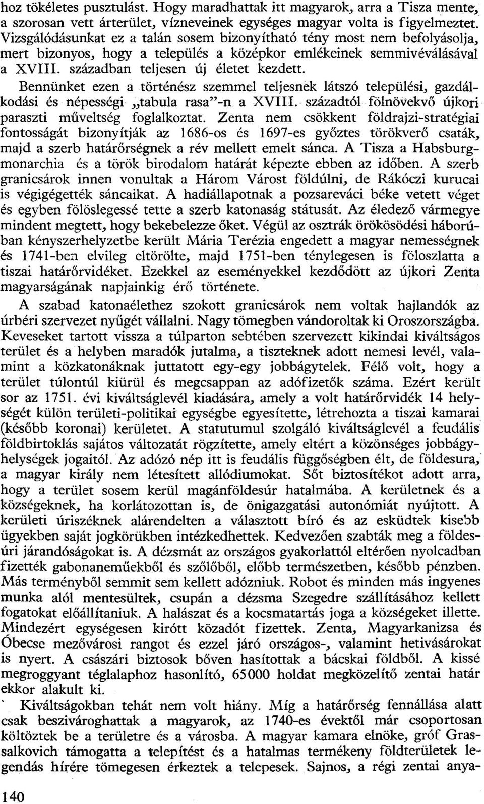 Bennünket ezen a történész szemmel teljesnek látszó települési, gazdálkodási és népességi tabula rasa"-n a XVIII. századtól fölnövekvő újkori paraszti műveltség foglalkoztat.