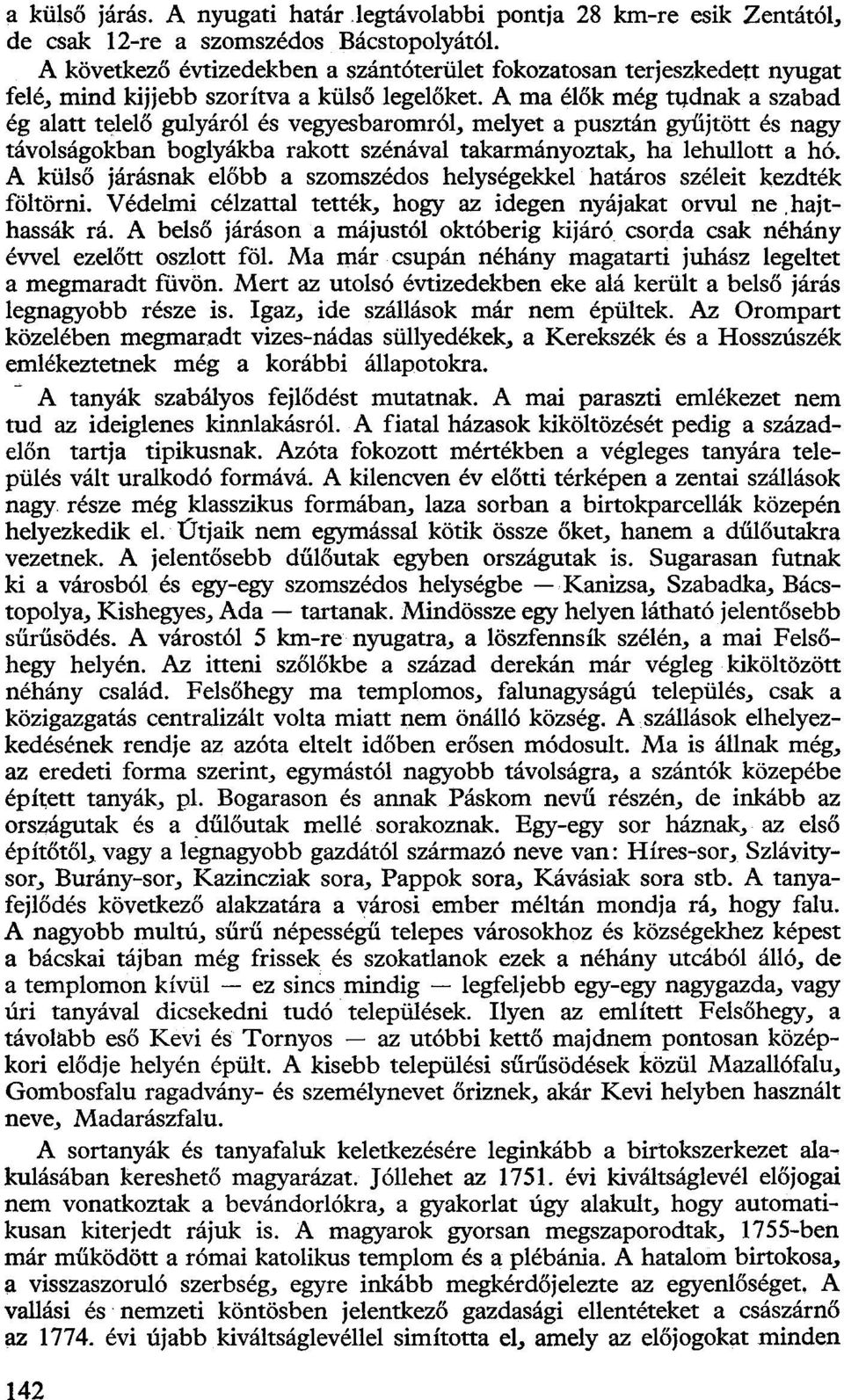 A ma élők még tudnak a szabad ég alatt telelő gulyáról és vegyesbaromról, melyet a pusztán gyűjtött és nagy távolságokban boglyákba rakott szénával takarmányoztak, ha lehullott a hó.