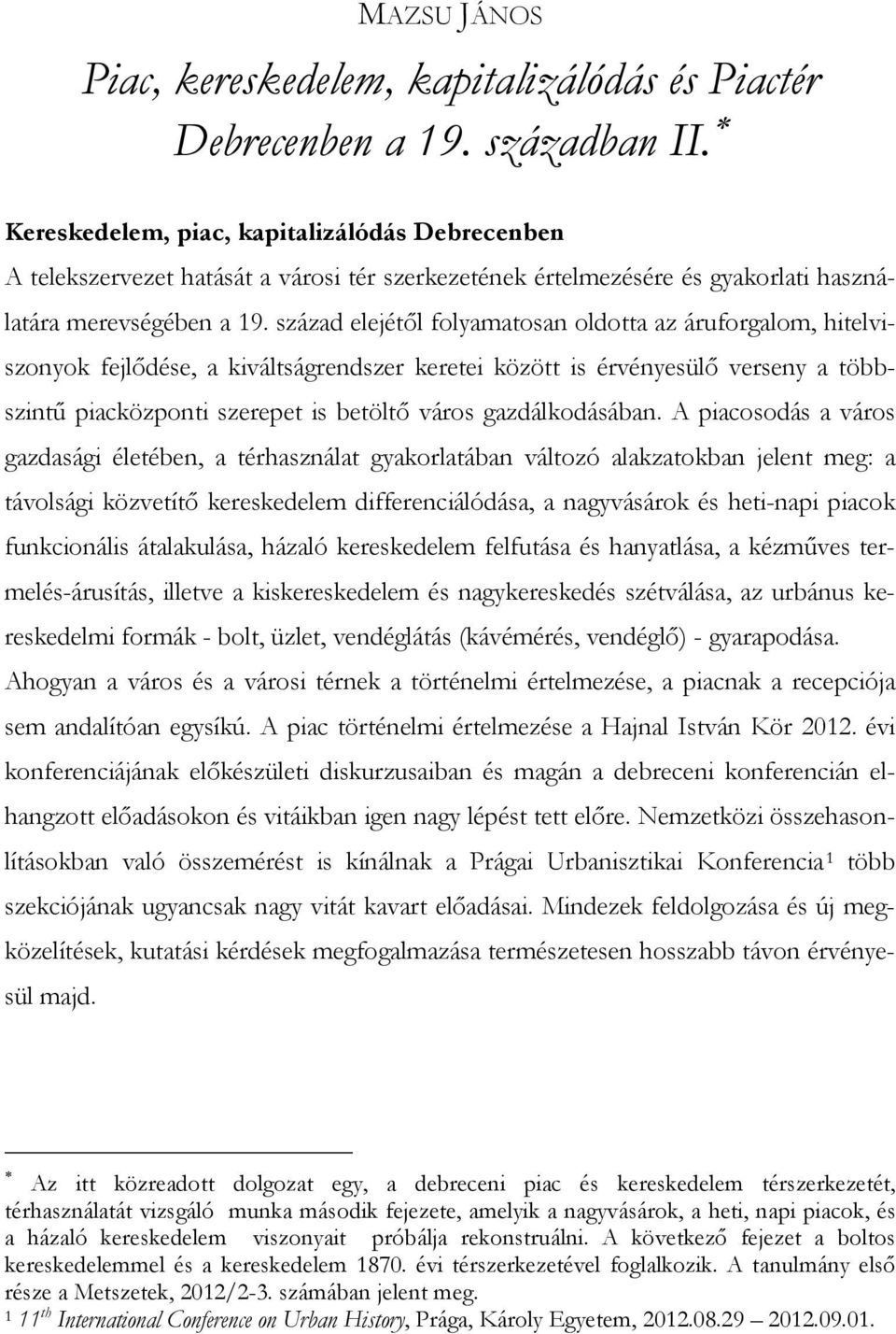 század elejétől folyamatosan oldotta az áruforgalom, hitelviszonyok fejlődése, a kiváltságrendszer keretei között is érvényesülő verseny a többszintű piacközponti szerepet is betöltő város