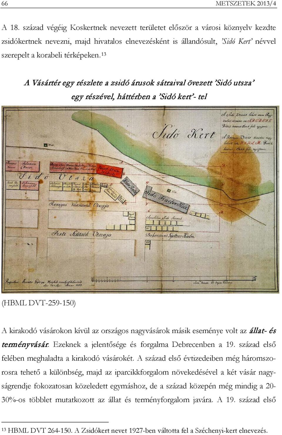 13 A Vásártér egy részlete a zsidó árusok sátraival övezett Sidó utsza egy részével, háttérben a Sidó kert - tel (HBML DVT-259-150) A kirakodó vásárokon kívül az országos nagyvásárok másik eseménye