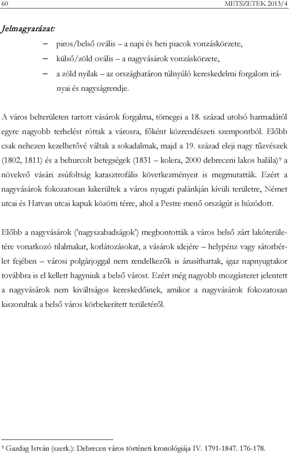 Előbb csak nehezen kezelhetővé váltak a sokadalmak, majd a 19.