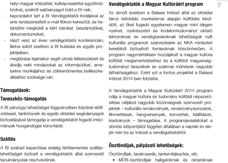 segíti utóda felkészülését és átadja neki mindazokat az információkat, amelyekre munkájához és zökkenőmentes beilleszkedéséhez szüksége van.