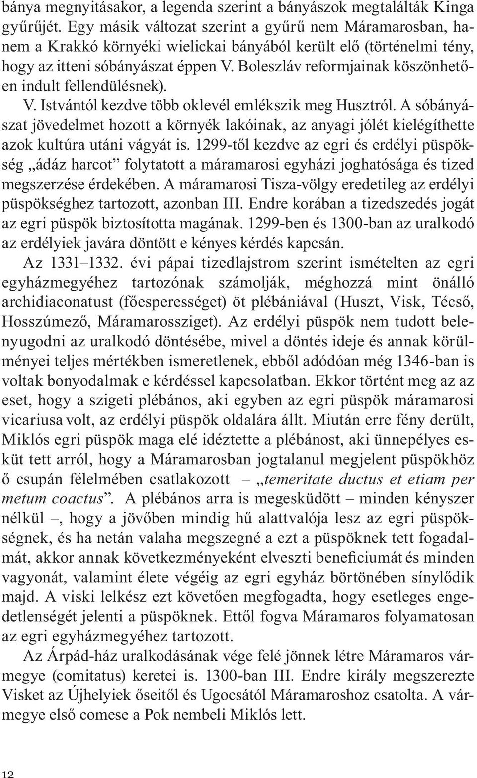 Boleszláv reformjainak köszönhetően indult fellendülésnek). V. Istvántól kezdve több oklevél emlékszik meg Husztról.