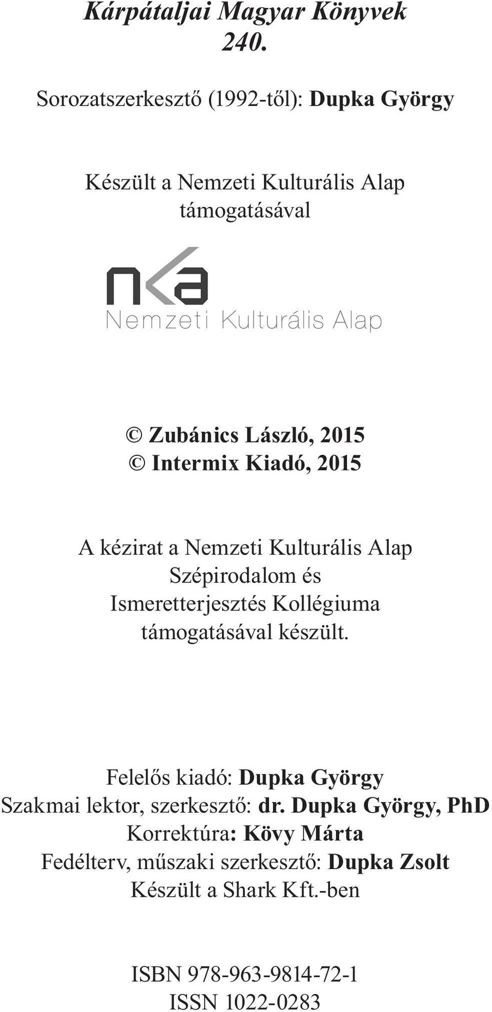 Intermix Kiadó, 2015 A kézirat a Nemzeti Kulturális Alap Szépirodalom és Ismeretterjesztés Kollégiuma támogatásával