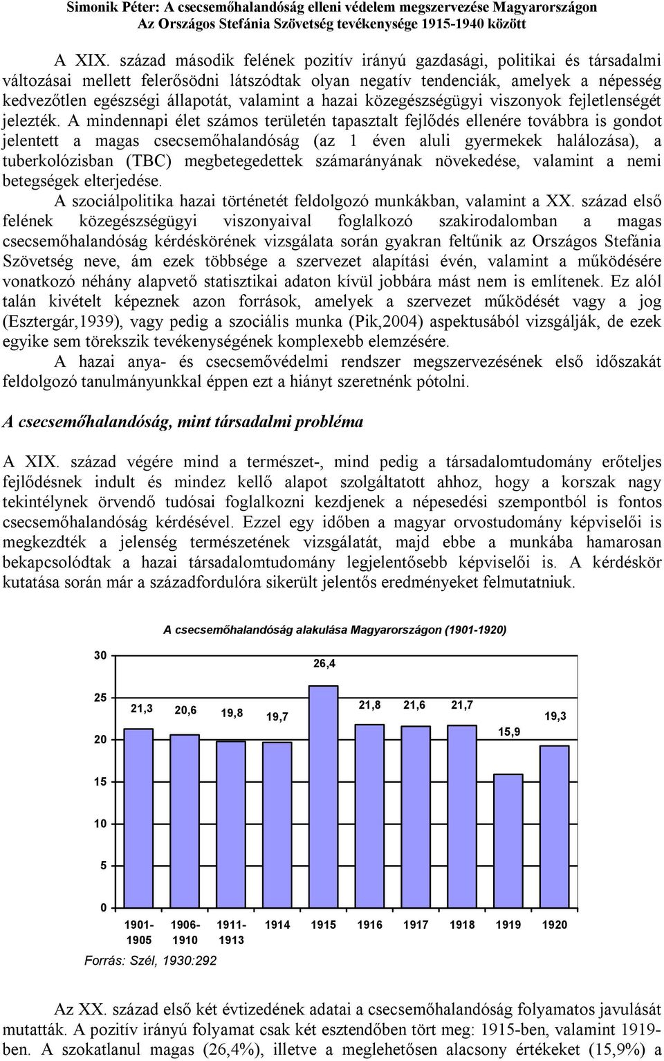 valamint a hazai közegészségügyi viszonyok fejletlenségét jelezték.