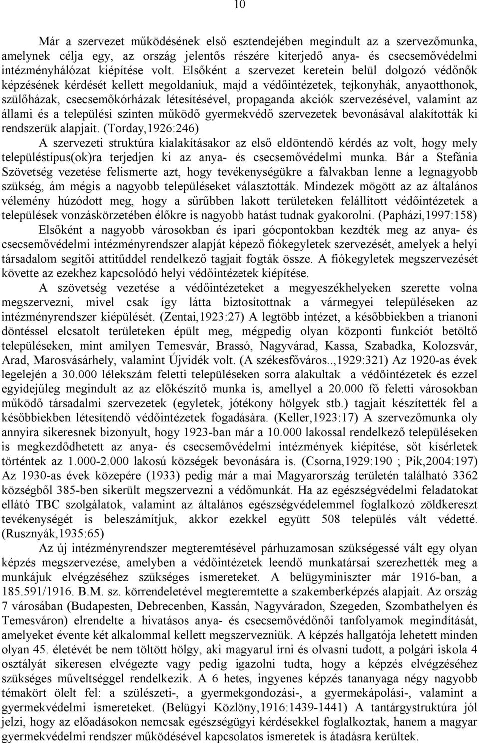 akciók szervezésével, valamint az állami és a települési szinten működő gyermekvédő szervezetek bevonásával alakították ki rendszerük alapjait.