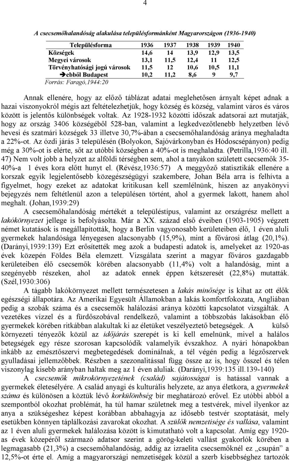 viszonyokról mégis azt feltételezhetjük, hogy község és község, valamint város és város között is jelentős különbségek voltak.