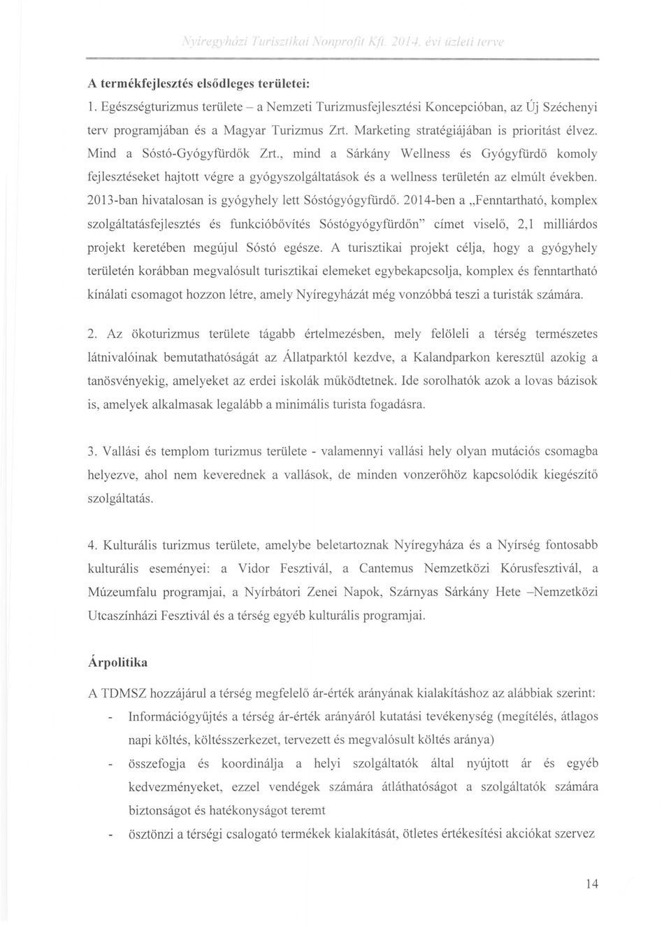 Mind a Sóstó-Gyógyfürdők Zrt., mind a Sárkány Wellness és Gyógyfürdő komoly fejlesztéseket hajtott végre a gyógyszolgáltatások és a wellness területén az elmúlt években.