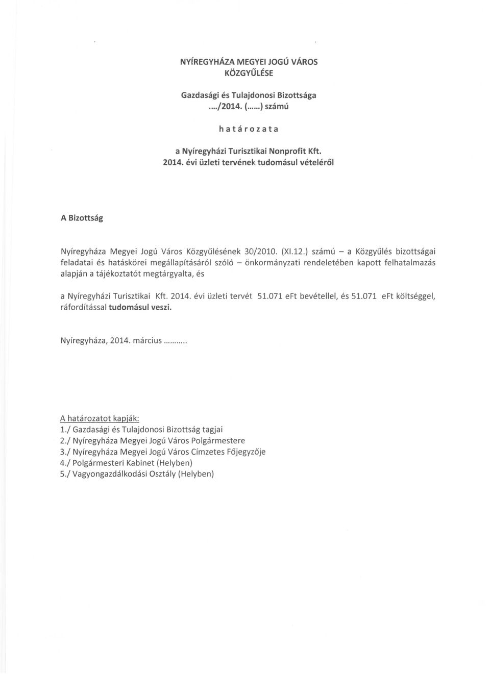 ) számú - a Közgyűlés bizottsága i feladatai és hatáskörei megállapításáról szóló - önkormányzati rendeletében kapott felhatalmazás alapján a tájékoztatót megtárgyalta, és a Nyíregyházi Turisztikai