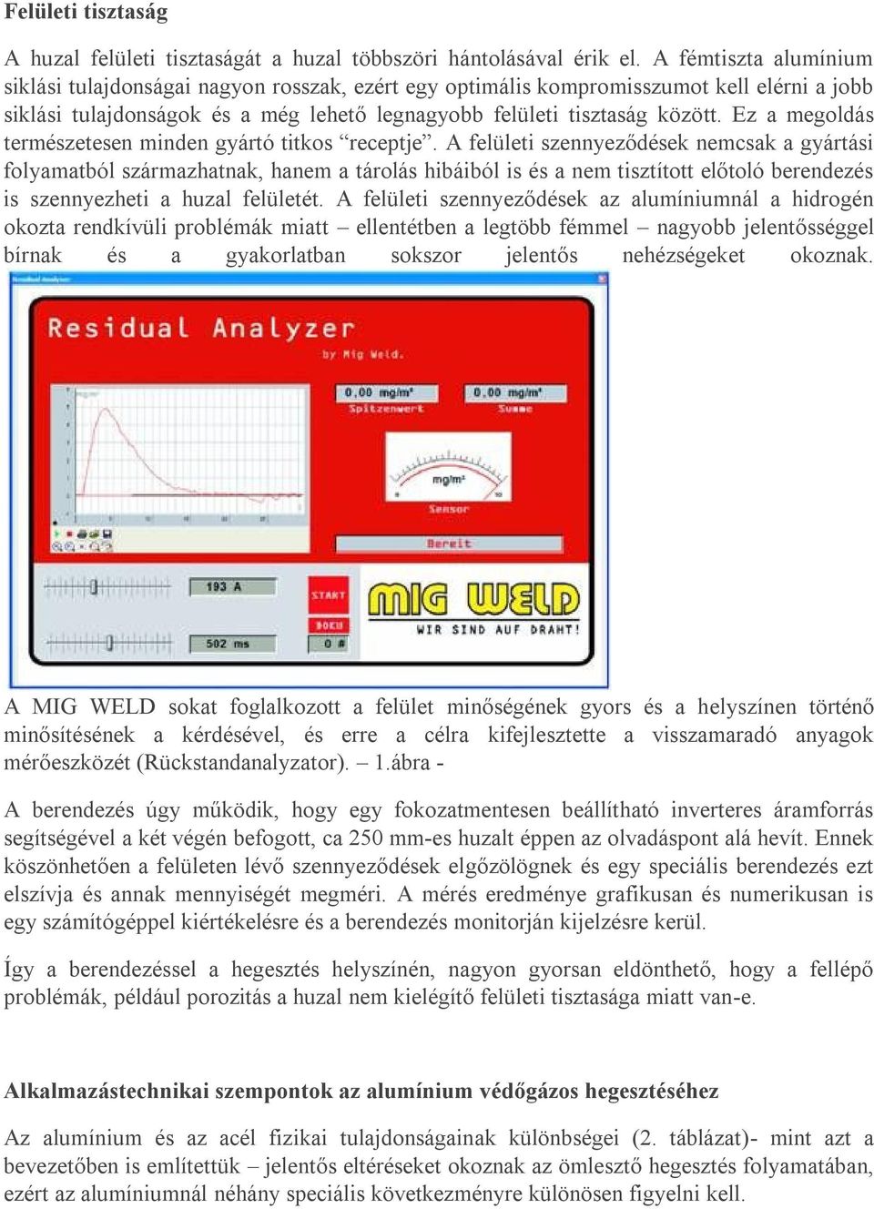 Ez a megoldás természetesen minden gyártó titkos receptje.