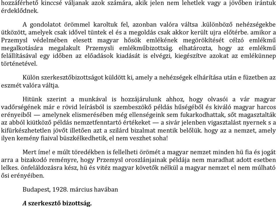 amikor a Przemysl védelmében elesett magyar hősök emlékének megörökítését célzó emlékmű megalkotására megalakult Przemysli emlékműbizottság.