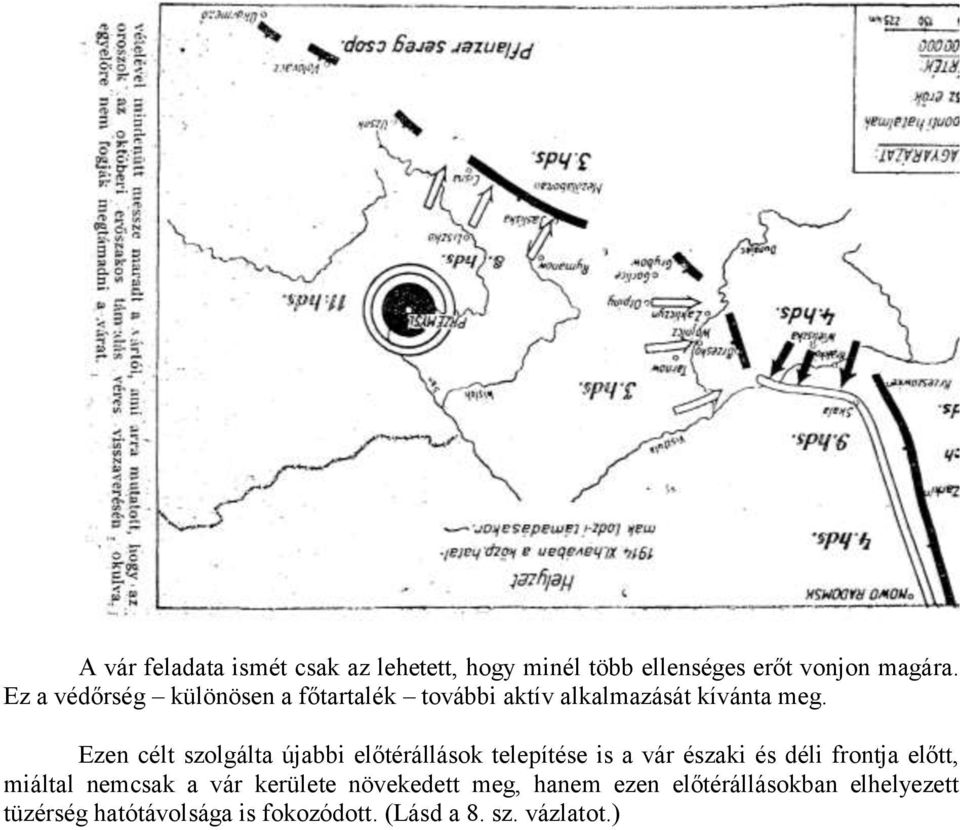 Ezen célt szolgálta újabbi előtérállások telepítése is a vár északi és déli frontja előtt, miáltal