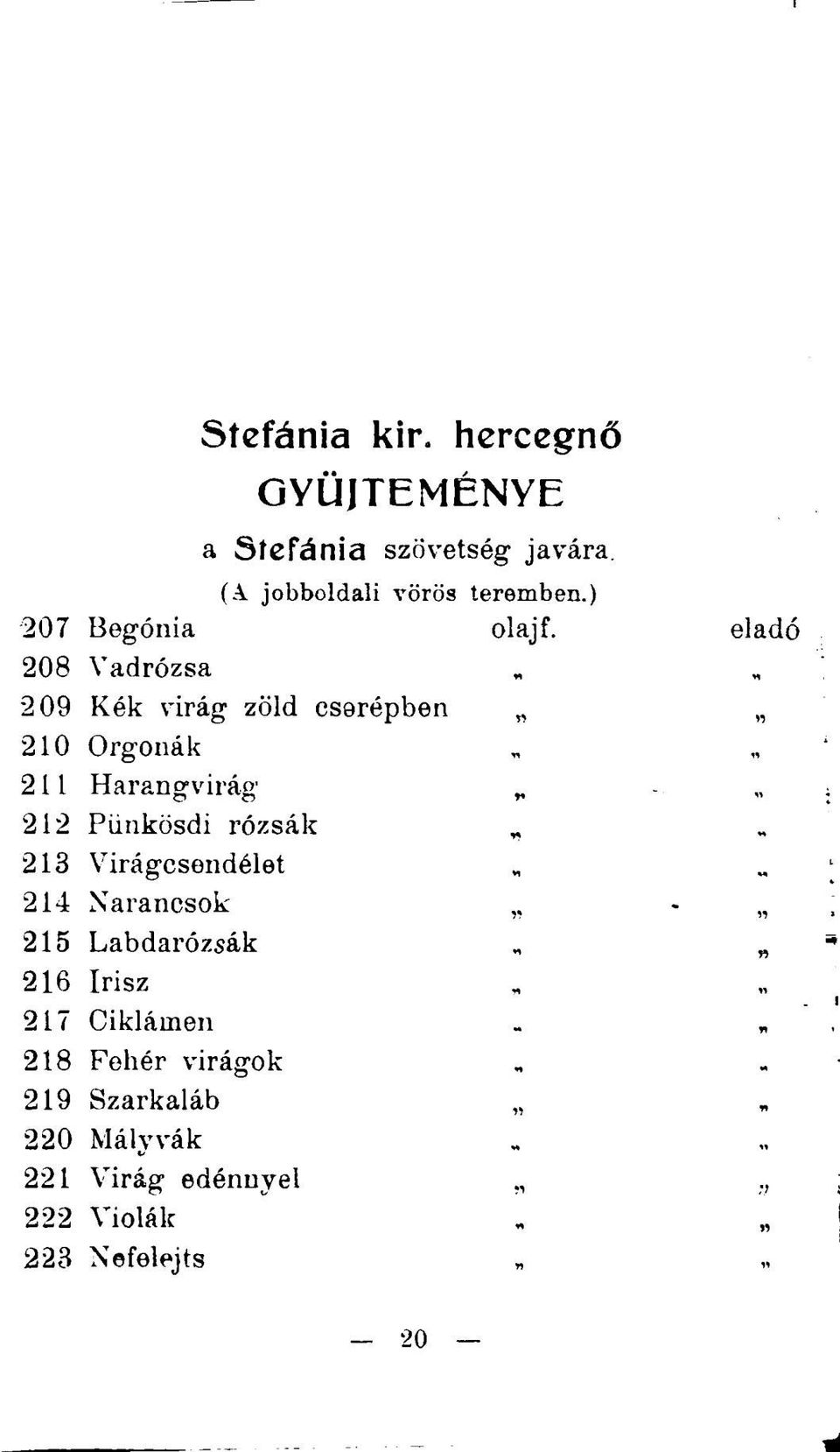 eladó 208 Vadrózsa 209 Kék virág zöld cserépben 210 Orgonák 211 Harangvirág 212 Pünkösdi rózsák