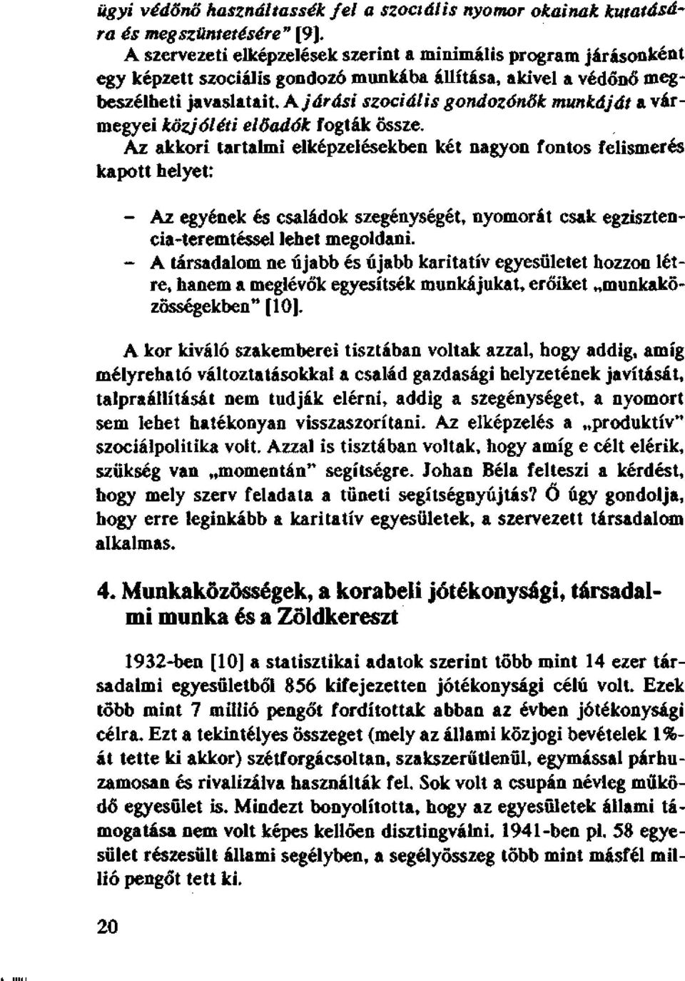 Κ járási szociális gondozónők munkáját a vármegyei közjóléti előadók fogták össze.