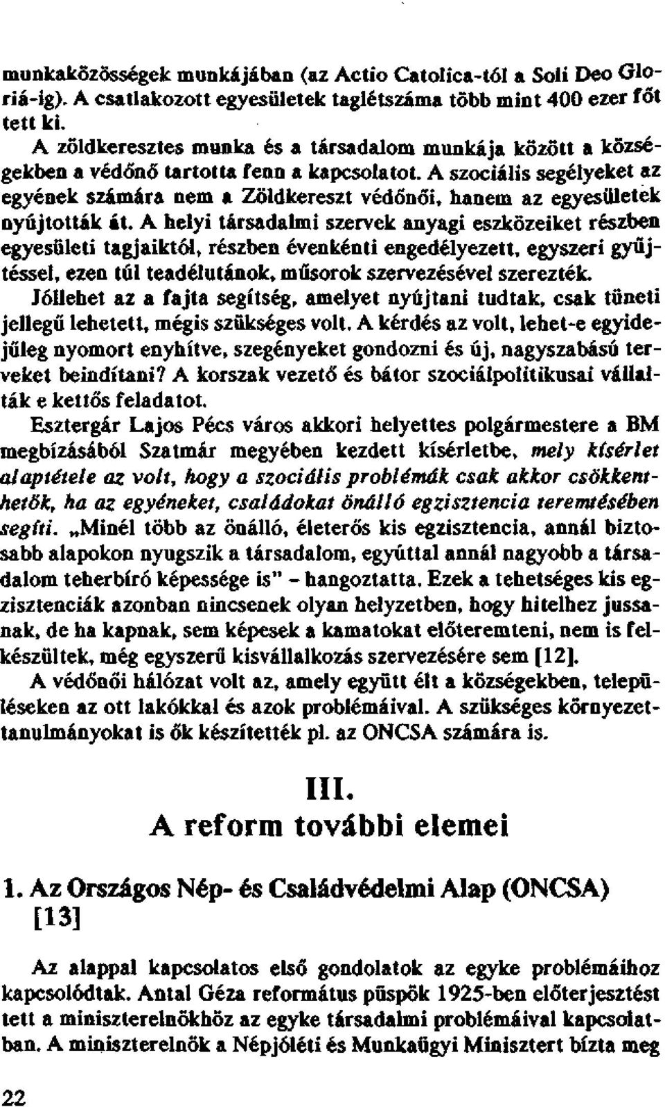 A szociális segélyeket az egyének számára nem a Zöldkereszt védőnői, hanem az egyesületek nyújtották át.