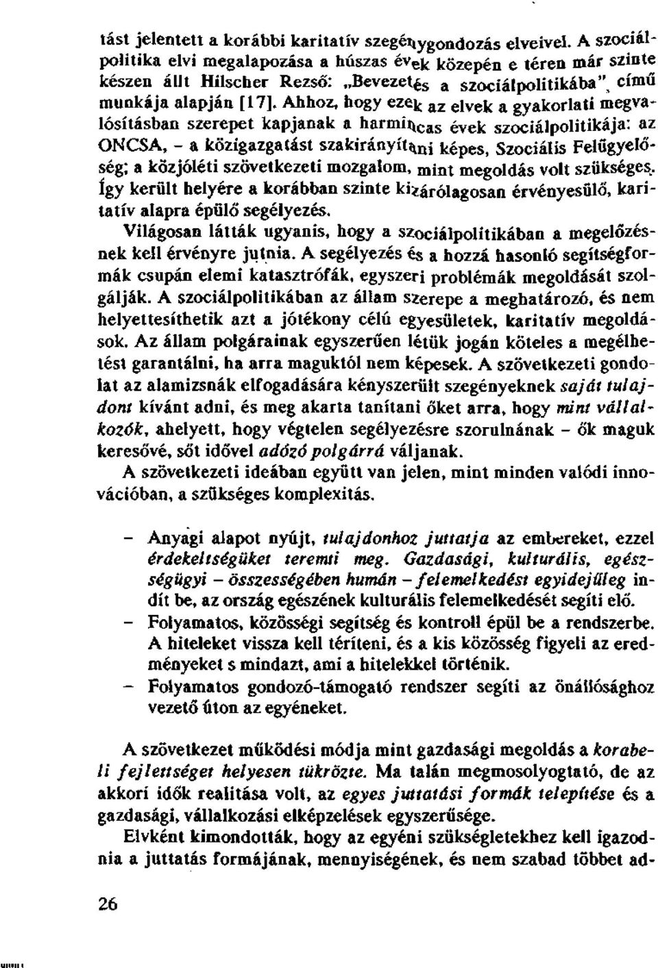 Ahhoz, hogy ezek az ei ve k a gyakorlati megvalósításban szerepet kapjanak a harmii^cas vek szociálpolitikája: az ONCSA, - a közigazgatást szakiranyit^i képes, Szociális Felügyelőség; a közjóléti