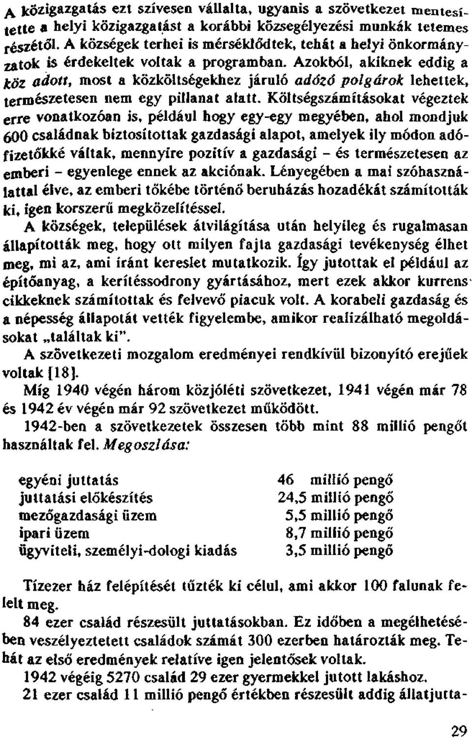 Azokból, akiknek eddig a köz adott, most a közköltségekhez járuló adózó polgárok lehettek, természetesen nem egy pillanat alatt.