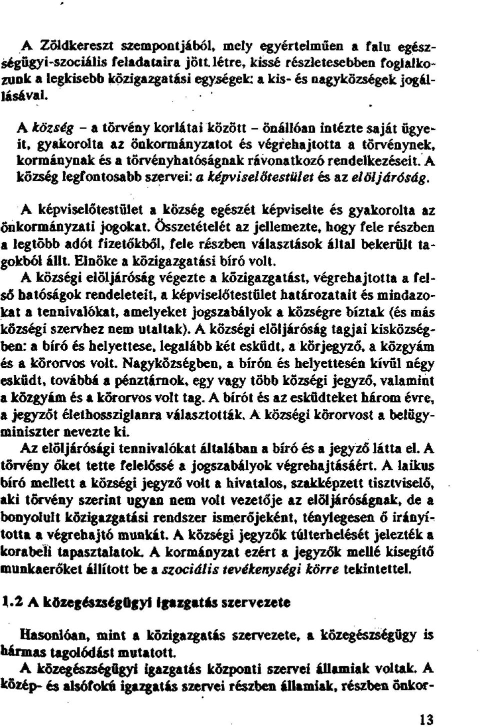 A község - a törvény korlátai között - önállóan intézte saját ügyeit, gyakorolta az önkormányzatot és végrehajtotta a törvénynek, kormánynak és a törvényhatóságnak rávonatkozó rendelkezéseit.