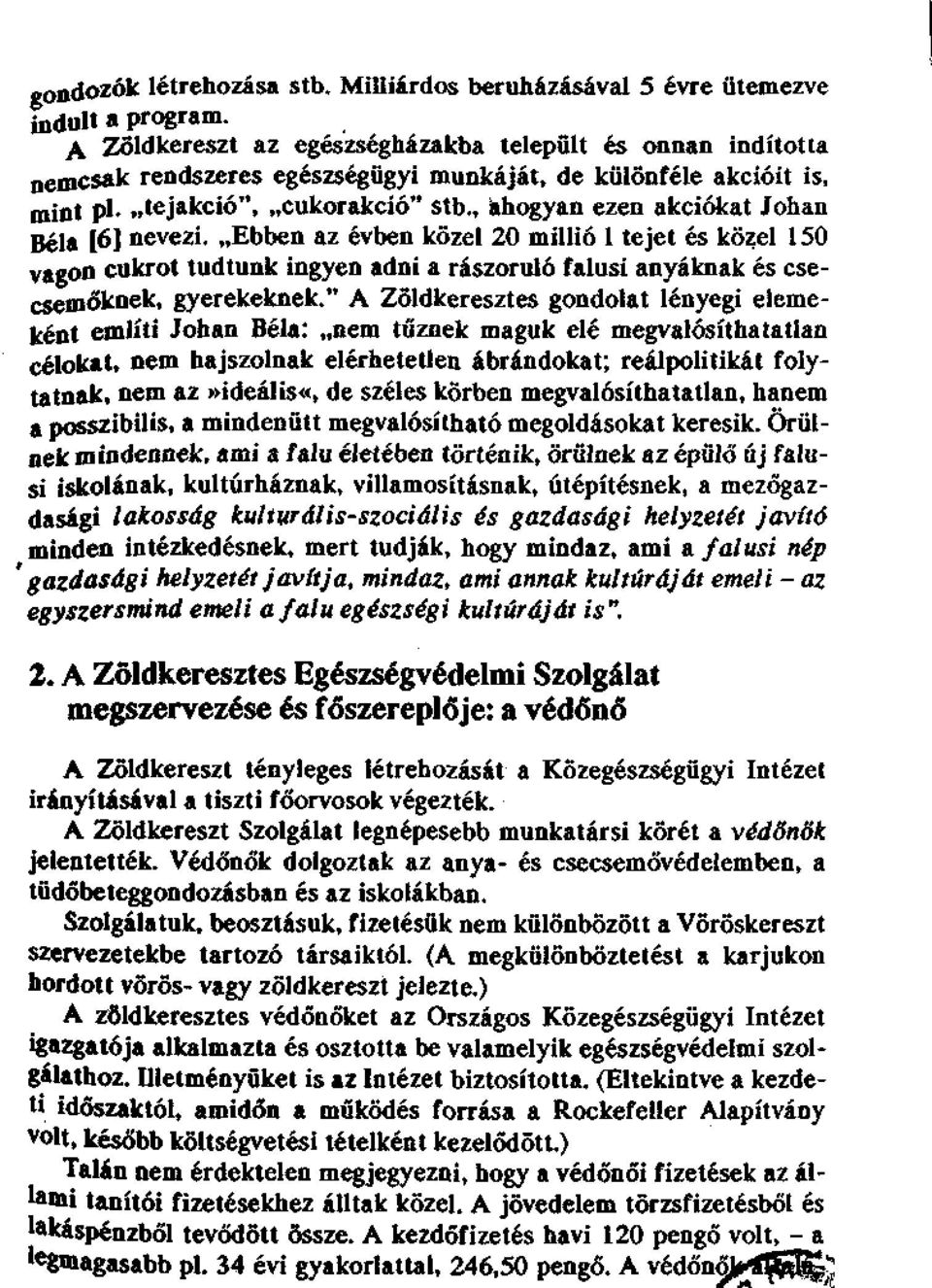 , ahogyan ezen akciókat Johan Béla [6] nevezi. Ebben az évben közel 20 millió 1 tejet és közel 150 vagon cukrot tudtunk ingyen adni a rászoruló falusi anyáknak és csecsemőknek, gyerekeknek.