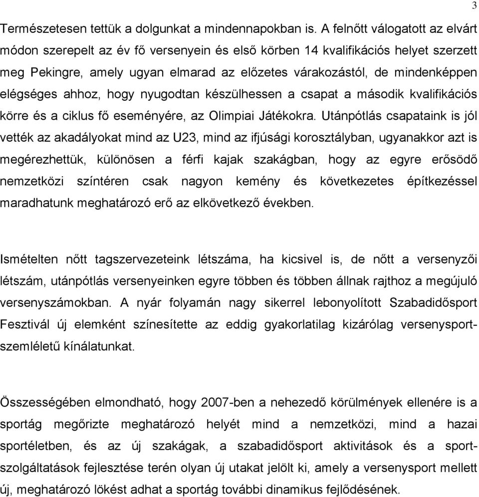 elégséges ahhoz, hogy nyugodtan készülhessen a csapat a második kvalifikációs körre és a ciklus fő eseményére, az Olimpiai Játékokra.