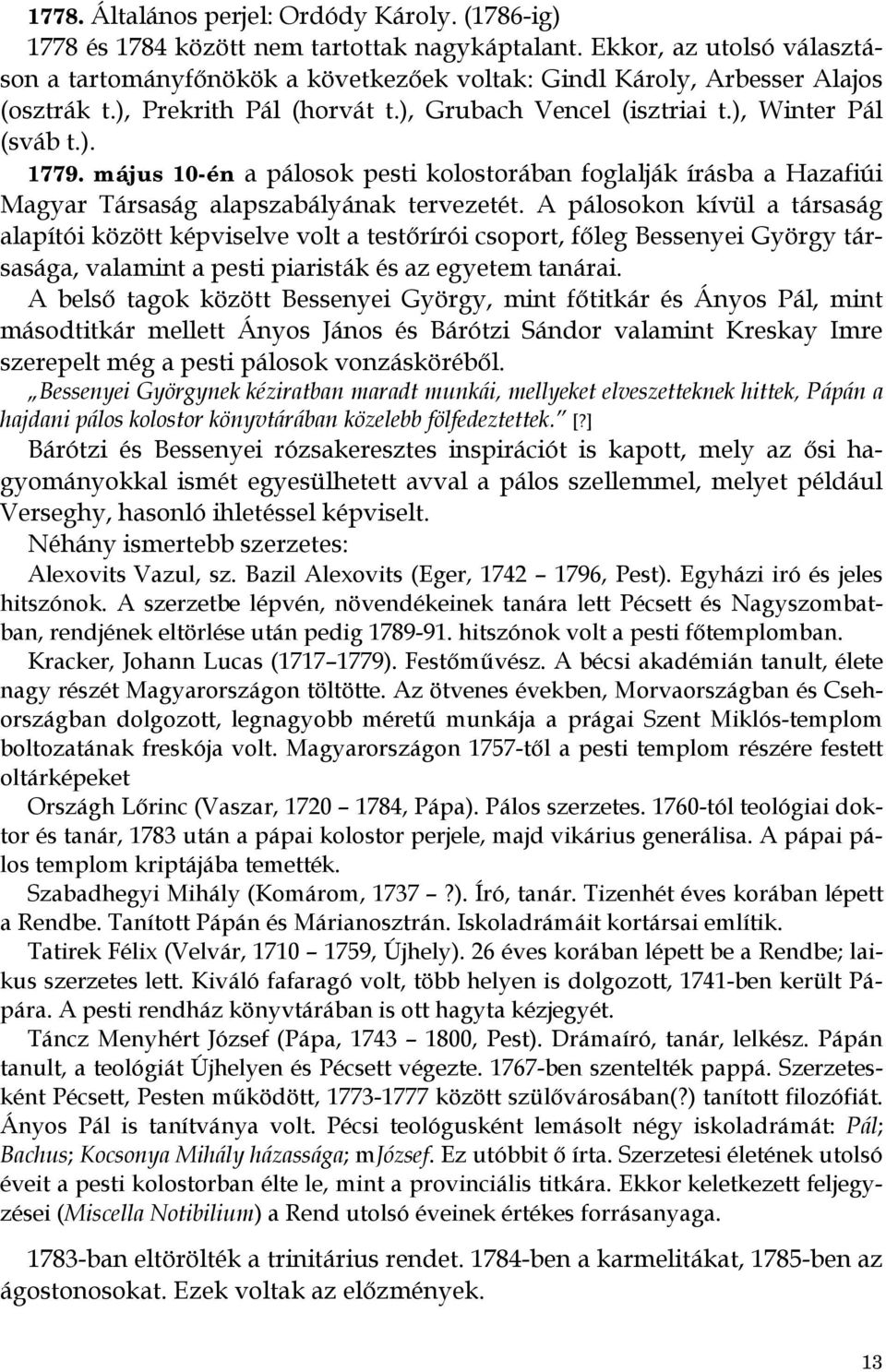 május 10-én a pálosok pesti kolostorában foglalják írásba a Hazafiúi Magyar Társaság alapszabályának tervezetét.