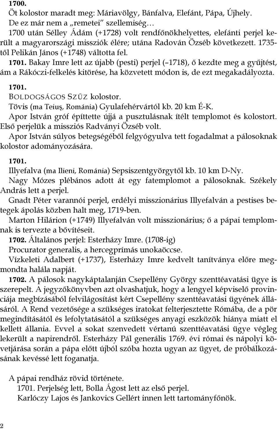 1735- től Pelikán János (+1748) váltotta fel. 1701.