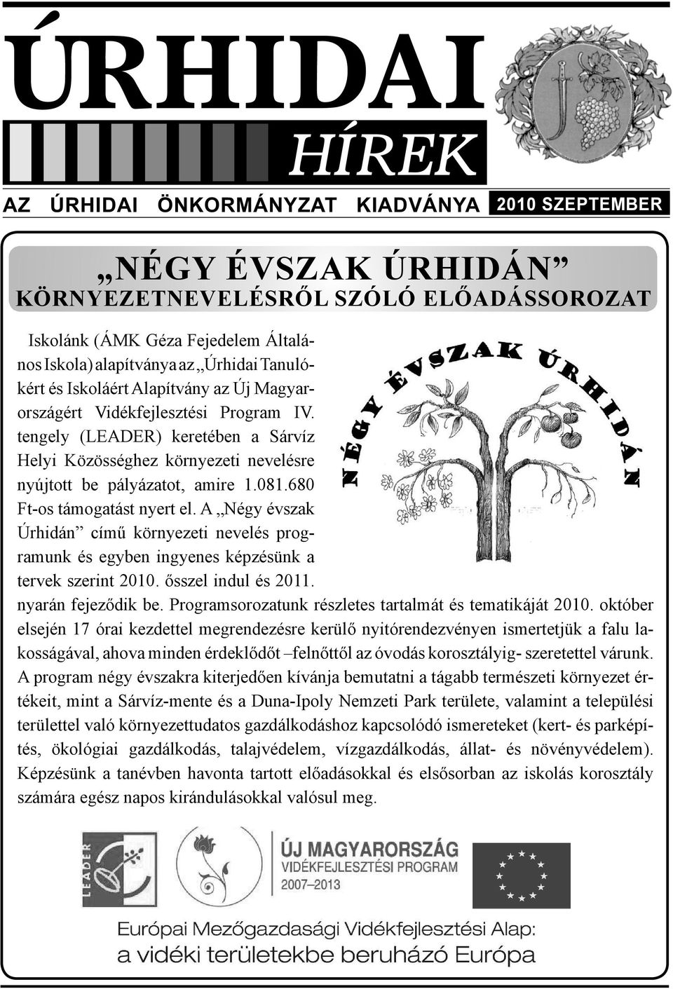 A Négy évszak Úrhidán című környezeti nevelés programunk és egyben ingyenes képzésünk a tervek szerint 2010. ősszel indul és 2011. nyarán fejeződik be.