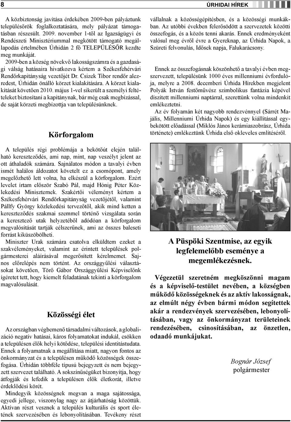 Csizek Tibor rendőr alezredest, Úrhidán önálló körzet kialakítására. A körzet kialakítását követően 2010.