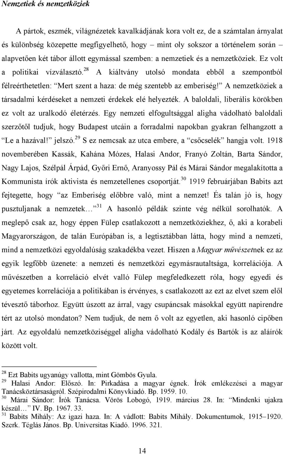 28 A kiáltvány utolsó mondata ebből a szempontból félreérthetetlen: Mert szent a haza: de még szentebb az emberiség! A nemzetköziek a társadalmi kérdéseket a nemzeti érdekek elé helyezték.