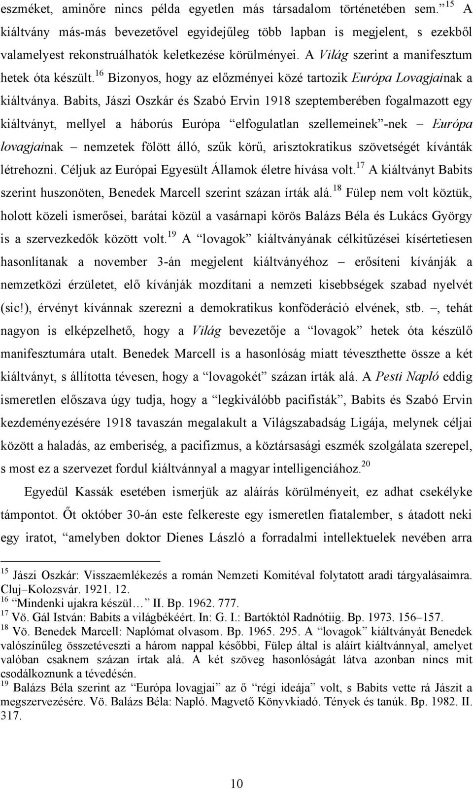 16 Bizonyos, hogy az előzményei közé tartozik Európa Lovagjainak a kiáltványa.