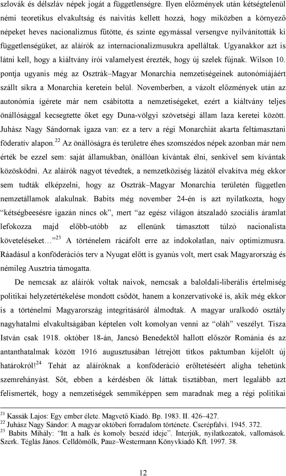 ki függetlenségüket, az aláírók az internacionalizmusukra apelláltak. Ugyanakkor azt is látni kell, hogy a kiáltvány írói valamelyest érezték, hogy új szelek fújnak. Wilson 10.