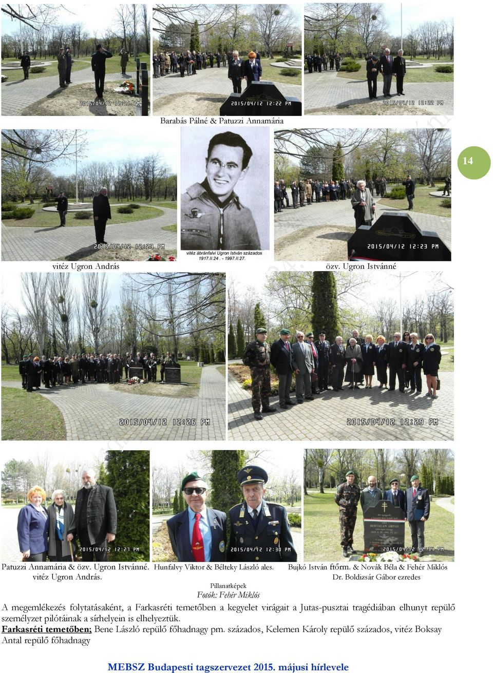 Boldizsár Gábor ezredes Pillanatképek Fotók: Fehér Miklós A megemlékezés folytatásaként, a Farkasréti temetőben a kegyelet virágait a