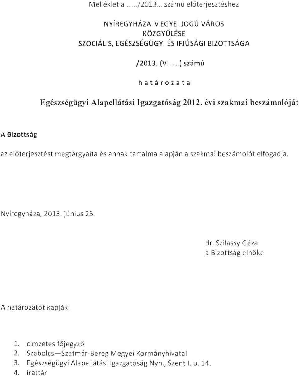 évi szakmai beszámolóját A Bizottság az előterjesztést megtárgyalta és annak tartalma alapján a szakmai beszámolót elfogadja.