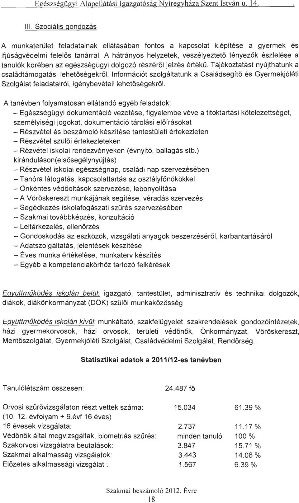 Információt szolgáltatunk a Családsegítő és Gyermekjóléti Szolgálat feladatairól, igénybevételi lehetőségekről.