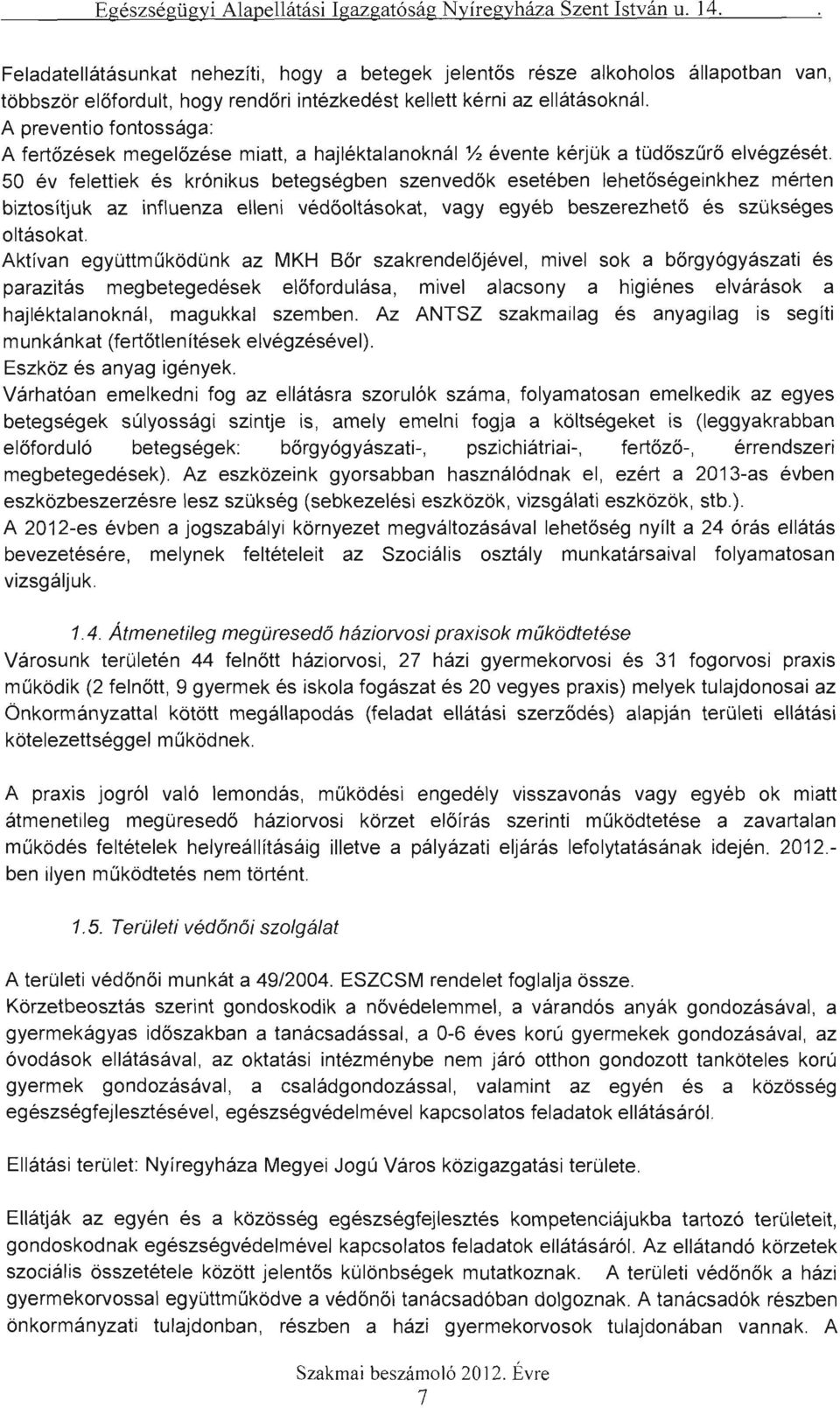 50 év felettiek és krónikus betegségben szenvedők esetében lehetőségeinkhez mérte n biztosít juk az influenza elleni védőoltásokat, vagy egyéb beszerezhető és szükséges oltásokat.