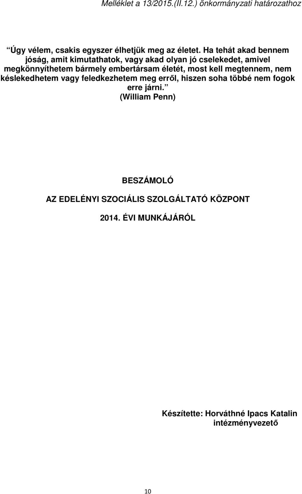 életét, most kell megtennem, nem késlekedhetem vagy feledkezhetem meg erről, hiszen soha többé nem fogok erre járni.