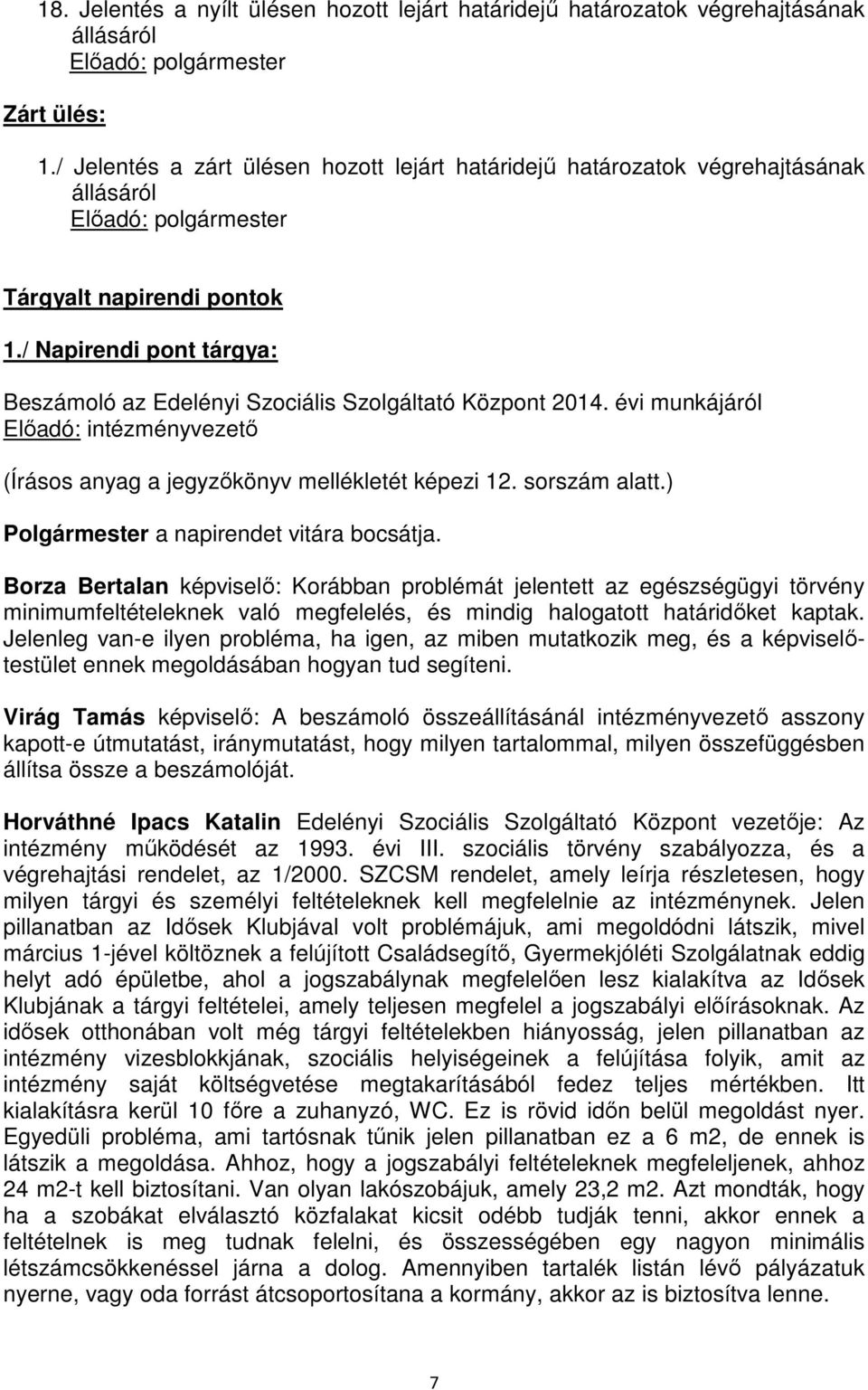 / Napirendi pont tárgya: Beszámoló az Edelényi Szociális Szolgáltató Központ 2014. évi munkájáról Előadó: intézményvezető (Írásos anyag a jegyzőkönyv mellékletét képezi 12. sorszám alatt.