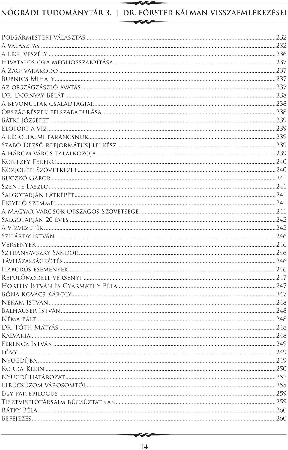 ..239 A három város találkozója...239 Köntzey Ferenc...240 Közjóléti Szövetkezet...240 Buczkó Gábor...241 Szente László...241 Salgótarján látképét...241 Figyelő szemmel.