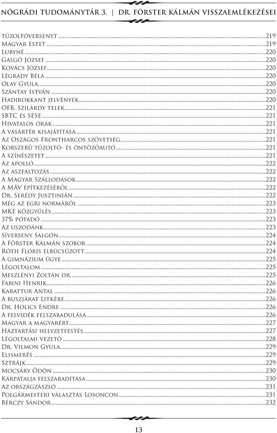 ..222 Az aszfaltozás...222 A Magyar Szállodások...222 A MÁV építkezéséről...222 Dr. Serédy Jusztinián...222 Még az egri normáról...223 MKE közgyűlés...223 37% pótadó...223 Az uszodánk.