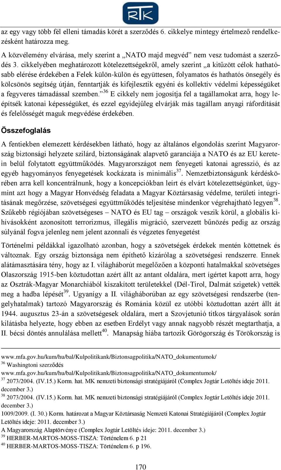 cikkelyében meghatározott kötelezettségekről, amely szerint a kitűzött célok hathatósabb elérése érdekében a Felek külön-külön és együttesen, folyamatos és hathatós önsegély és kölcsönös segítség