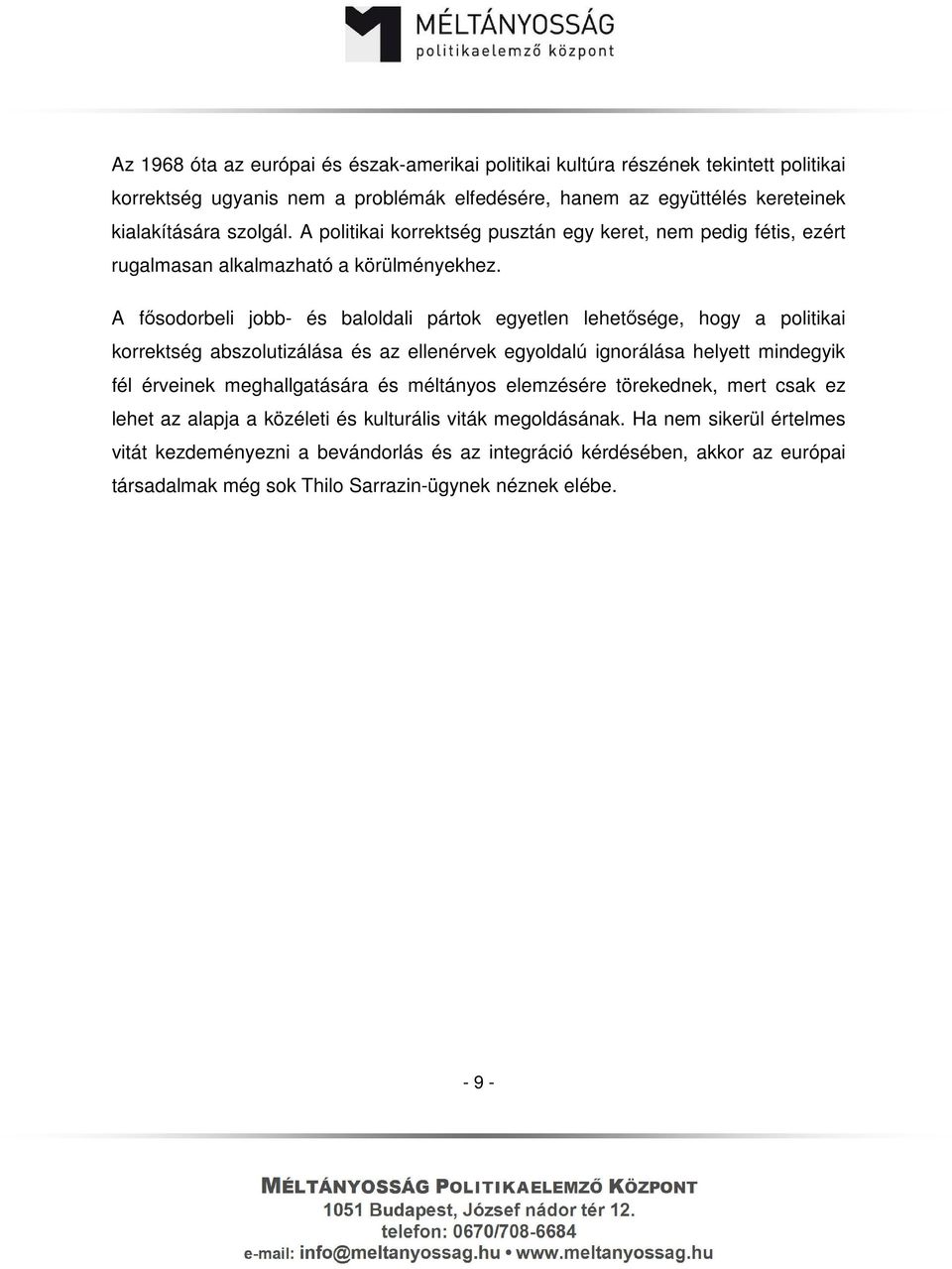 A fősodorbeli jobb- és baloldali pártok egyetlen lehetősége, hogy a politikai korrektség abszolutizálása és az ellenérvek egyoldalú ignorálása helyett mindegyik fél érveinek meghallgatására