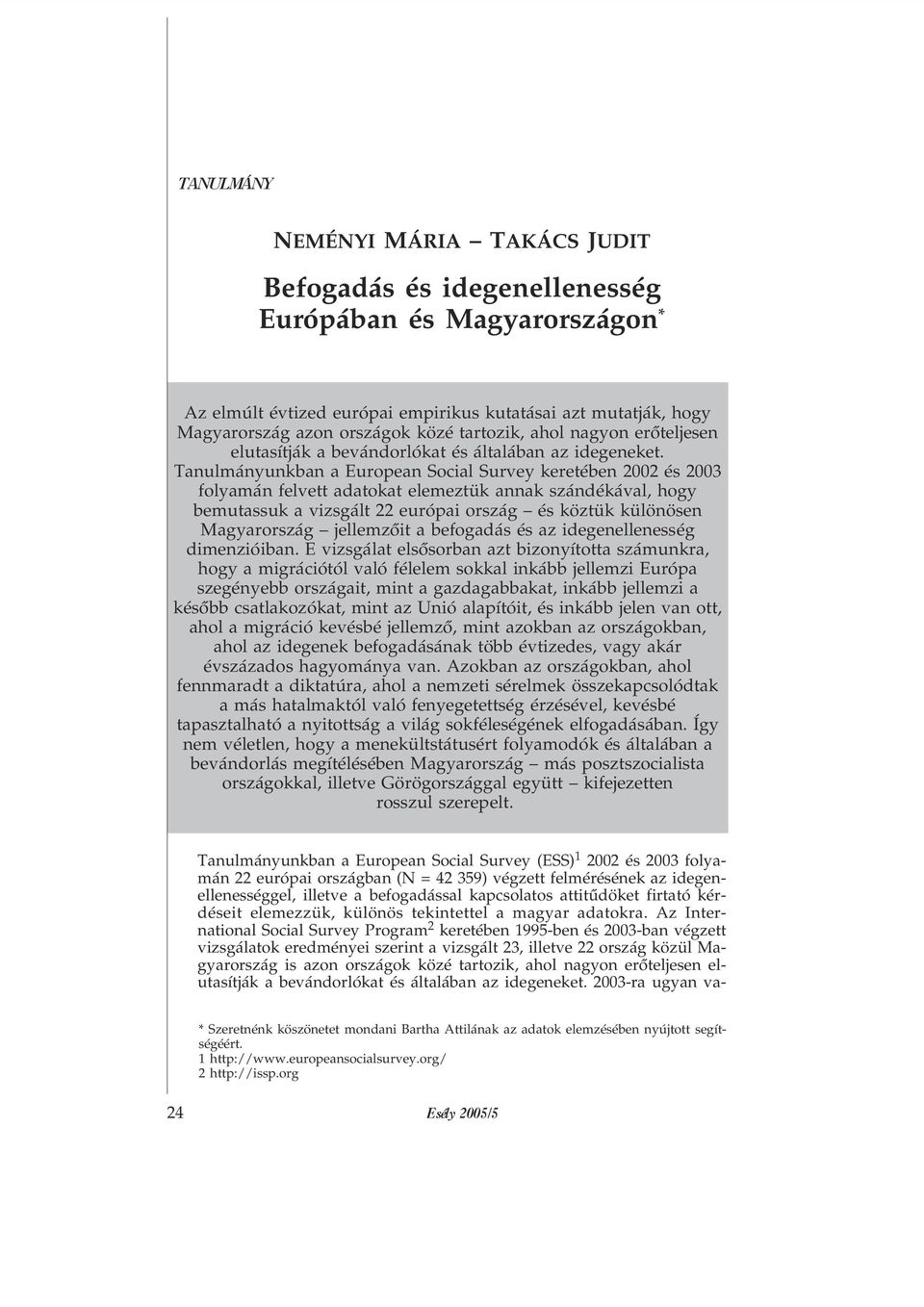 Tanulmányunkban a European Social Survey keretében 2002 és 2003 folyamán felvett adatokat elemeztük annak szándékával, hogy bemutassuk a vizsgált 22 európai ország és köztük különösen Magyarország