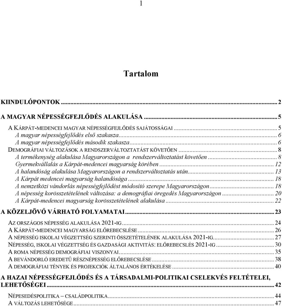 ..8 Gyermekvállalás a Kárpát-medencei magyarság körében...12 A halandóság alakulása Magyarországon a rendszerváltoztatás után...13 A Kárpát medencei magyarság halandósága.