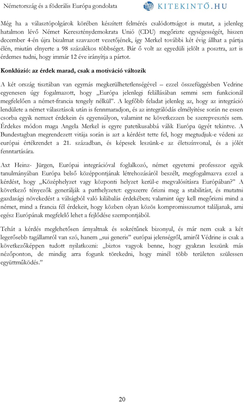 Bár ő volt az egyedüli jelölt a posztra, azt is érdemes tudni, hogy immár 12 éve irányítja a pártot.