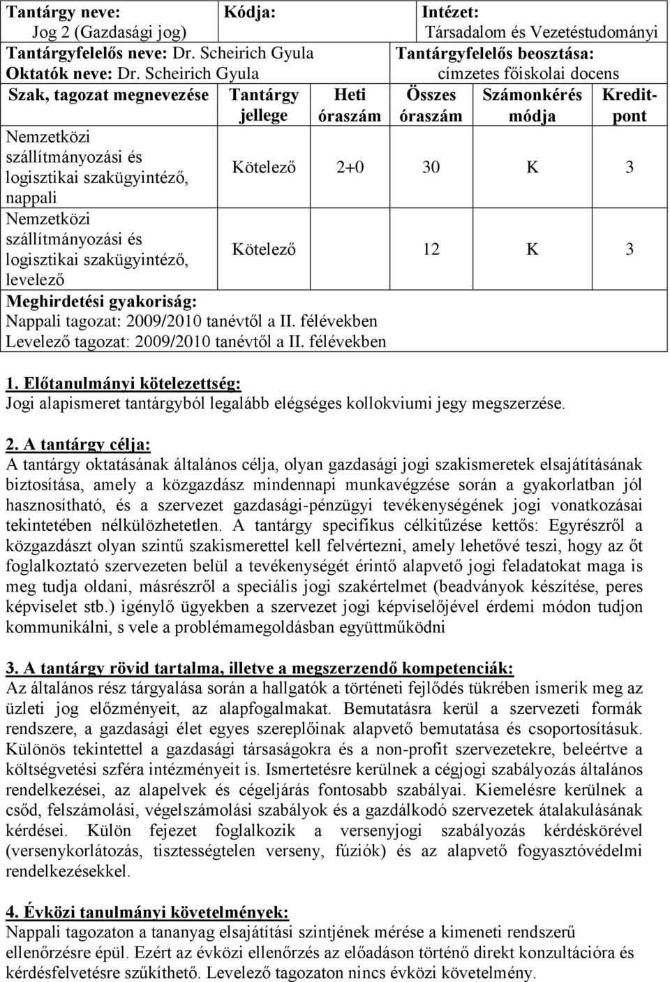 a II. félévekben Levelező tagozat: 2009/2010 tanévtől a II.