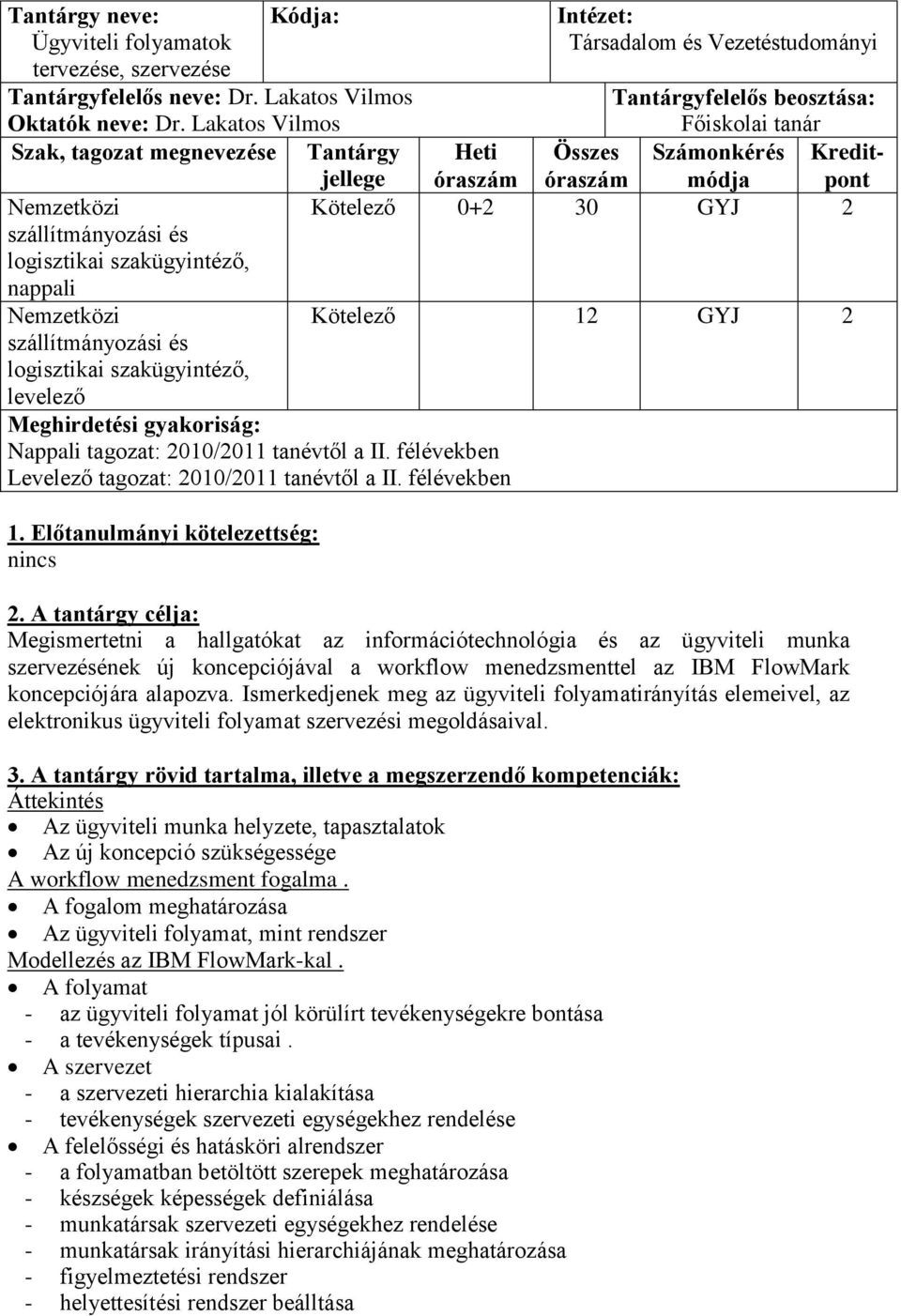 félévekben Levelező tagozat: 2010/2011 tanévtől a II. félévekben 1.