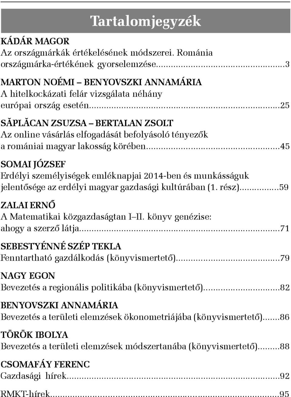 ..25 SÃPLÃCAN ZSUZSA BERTALAN ZSOLT Az online vásárlás elfogadását befolyásoló tényezõk a romániai magyar lakosság körében.