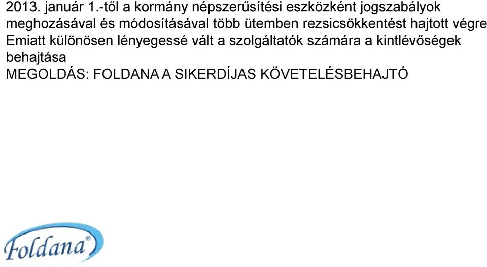 -től a kormány népszerűsítési eszközként jogszabályok meghozásával és módosításával