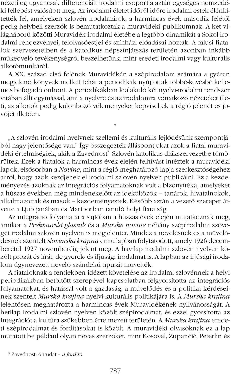 A két világháború közötti Muravidék irodalmi életébe a legtöbb dinamikát a Sokol irodalmi rendezvényei, felolvasóestjei és színházi előadásai hoztak.