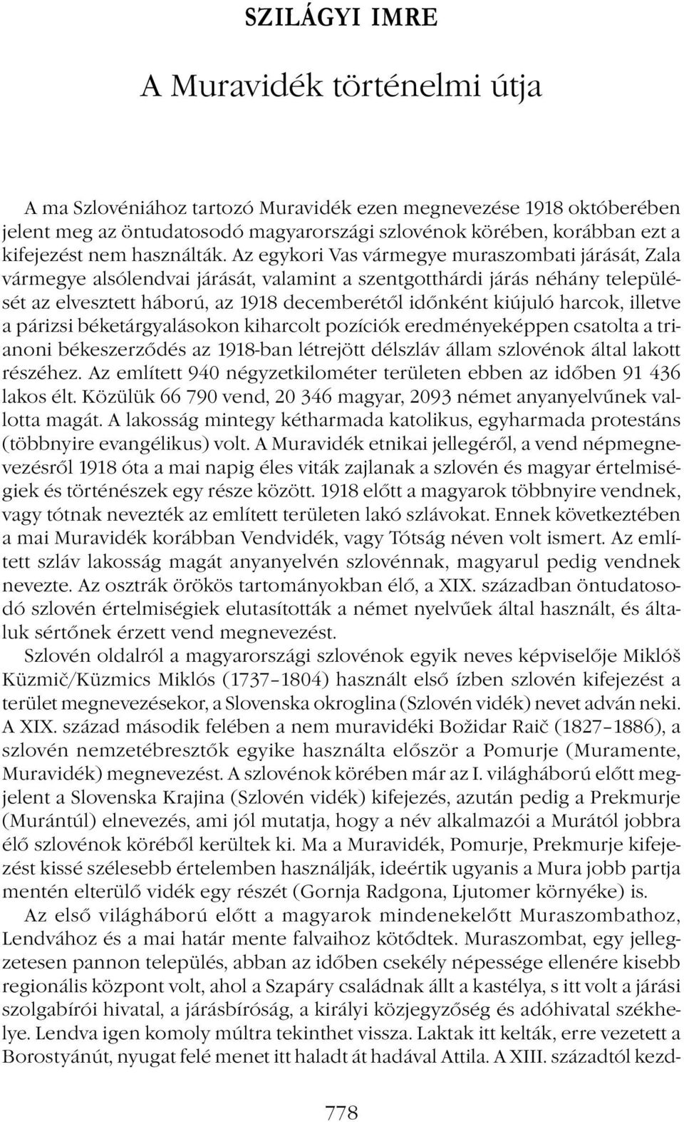 Az egykori Vas vármegye muraszombati járását, Zala vármegye alsólendvai járását, valamint a szentgotthárdi járás néhány települését az elvesztett háború, az 1918 decemberétől időnként kiújuló harcok,